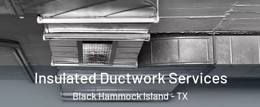Insulated Ductwork Services Black Hammock Island - TX