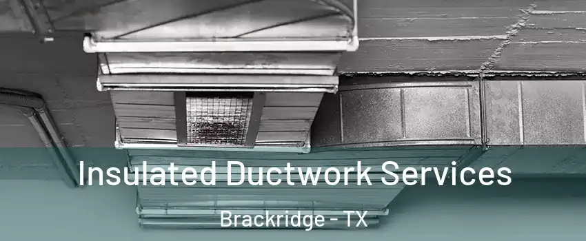 Insulated Ductwork Services Brackridge - TX
