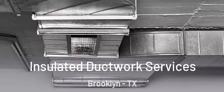 Insulated Ductwork Services Brooklyn - TX