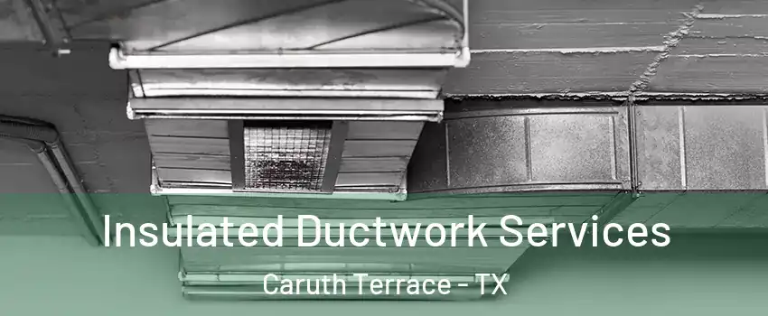 Insulated Ductwork Services Caruth Terrace - TX