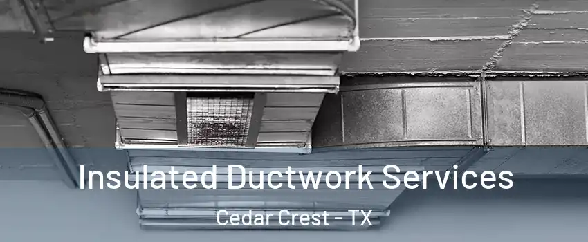 Insulated Ductwork Services Cedar Crest - TX