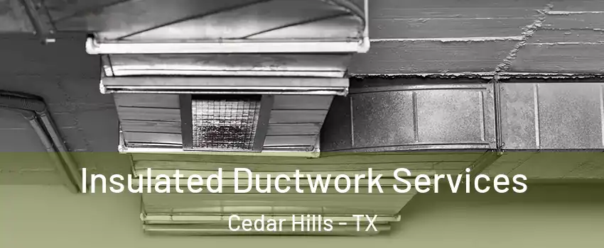 Insulated Ductwork Services Cedar Hills - TX