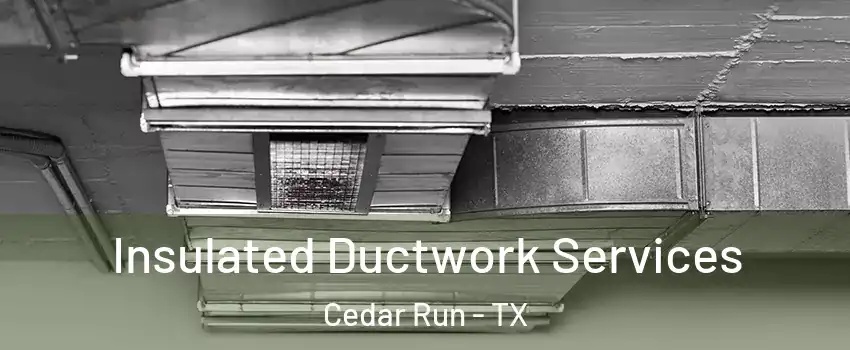 Insulated Ductwork Services Cedar Run - TX