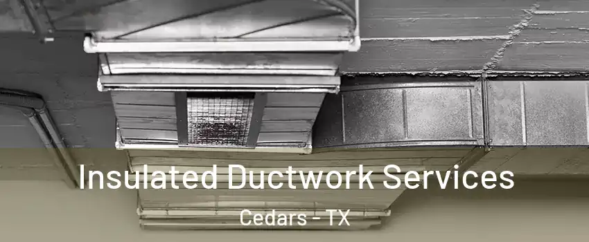 Insulated Ductwork Services Cedars - TX