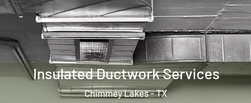 Insulated Ductwork Services Chimmey Lakes - TX