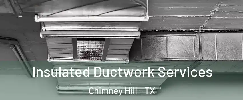 Insulated Ductwork Services Chimney Hill - TX