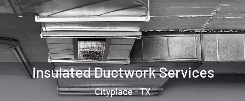 Insulated Ductwork Services Cityplace - TX