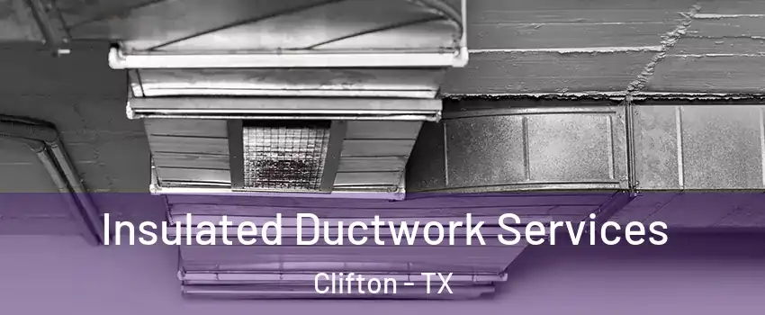 Insulated Ductwork Services Clifton - TX