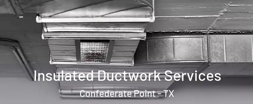 Insulated Ductwork Services Confederate Point - TX