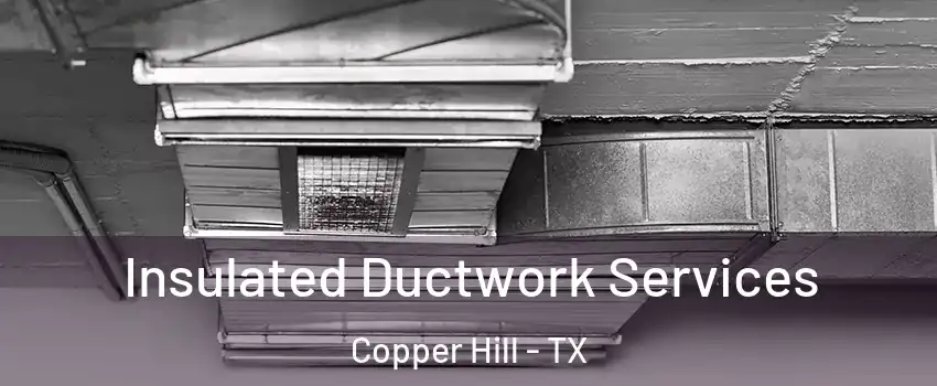 Insulated Ductwork Services Copper Hill - TX