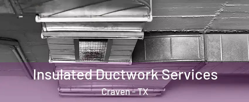 Insulated Ductwork Services Craven - TX