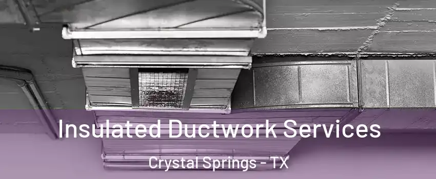 Insulated Ductwork Services Crystal Springs - TX