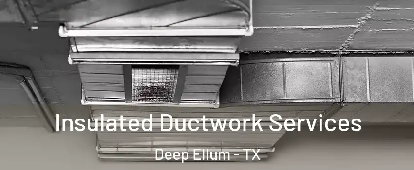 Insulated Ductwork Services Deep Ellum - TX