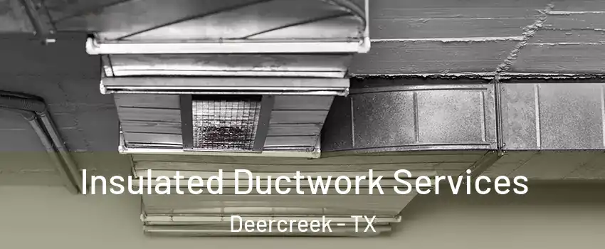 Insulated Ductwork Services Deercreek - TX