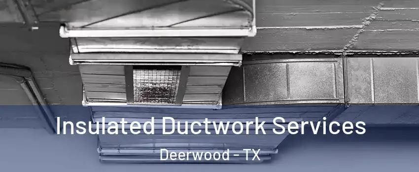 Insulated Ductwork Services Deerwood - TX