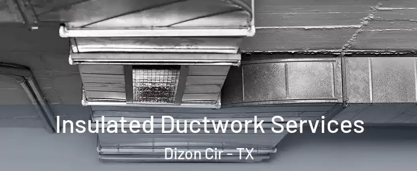Insulated Ductwork Services Dizon Cir - TX