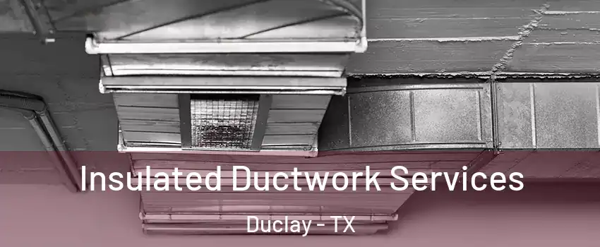 Insulated Ductwork Services Duclay - TX