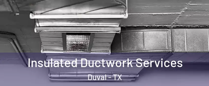 Insulated Ductwork Services Duval - TX