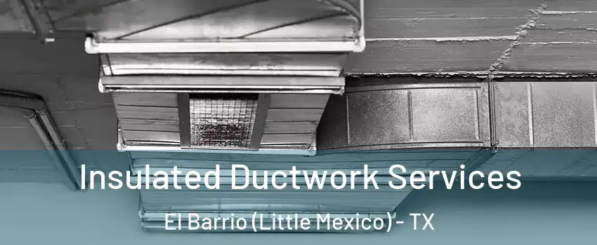 Insulated Ductwork Services El Barrio (Little Mexico) - TX
