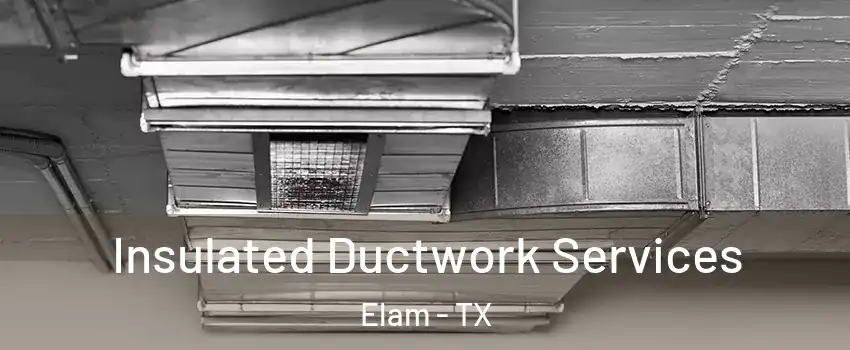 Insulated Ductwork Services Elam - TX
