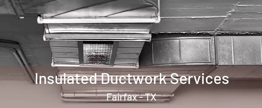 Insulated Ductwork Services Fairfax - TX