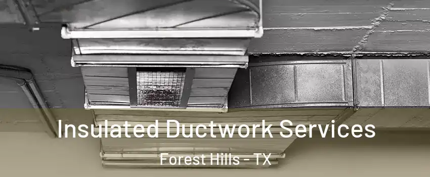 Insulated Ductwork Services Forest Hills - TX