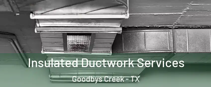 Insulated Ductwork Services Goodbys Creek - TX