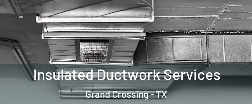 Insulated Ductwork Services Grand Crossing - TX