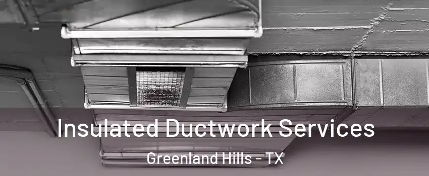 Insulated Ductwork Services Greenland Hills - TX