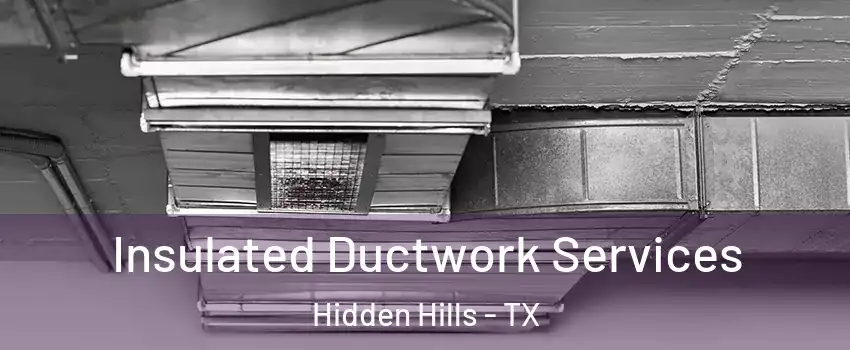 Insulated Ductwork Services Hidden Hills - TX