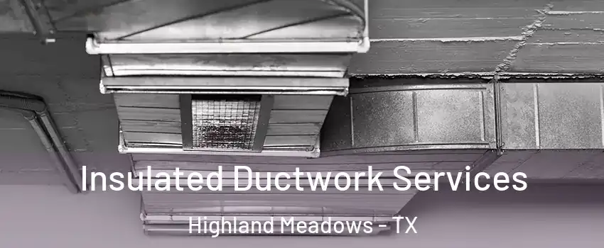 Insulated Ductwork Services Highland Meadows - TX