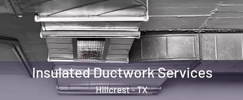 Insulated Ductwork Services Hillcrest - TX