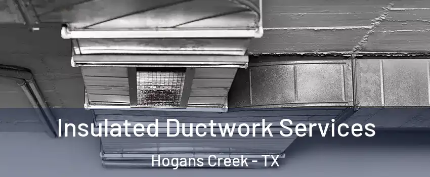 Insulated Ductwork Services Hogans Creek - TX