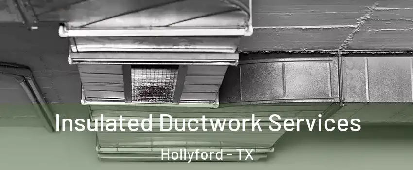 Insulated Ductwork Services Hollyford - TX