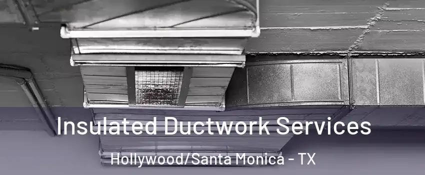 Insulated Ductwork Services Hollywood/Santa Monica - TX