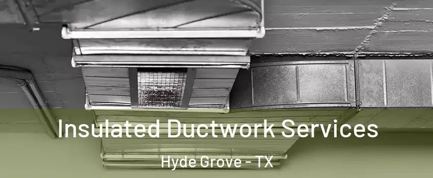 Insulated Ductwork Services Hyde Grove - TX