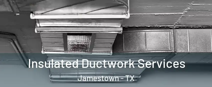 Insulated Ductwork Services Jamestown - TX