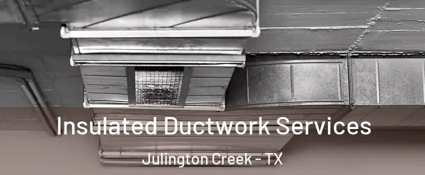 Insulated Ductwork Services Julington Creek - TX