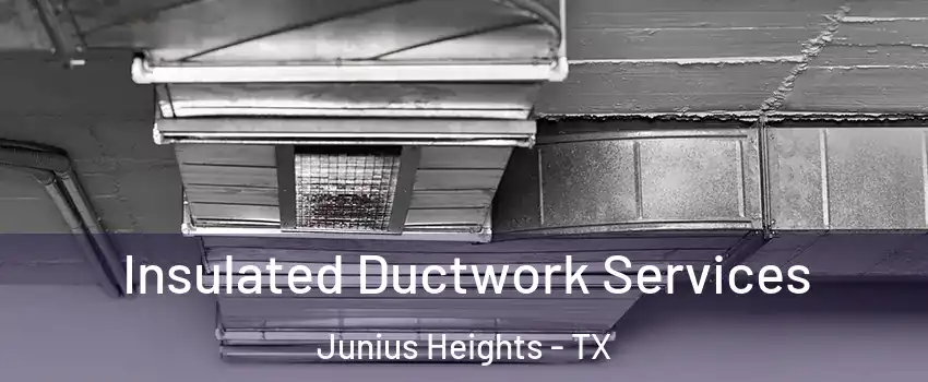 Insulated Ductwork Services Junius Heights - TX