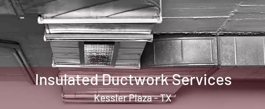 Insulated Ductwork Services Kessler Plaza - TX