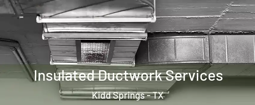 Insulated Ductwork Services Kidd Springs - TX