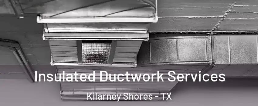 Insulated Ductwork Services Kilarney Shores - TX