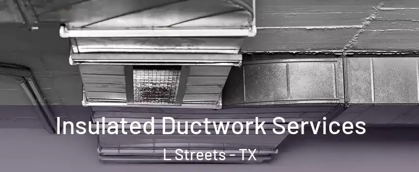 Insulated Ductwork Services L Streets - TX