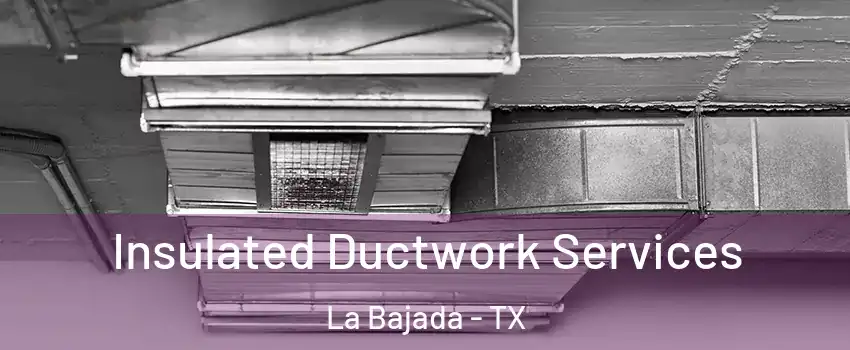 Insulated Ductwork Services La Bajada - TX