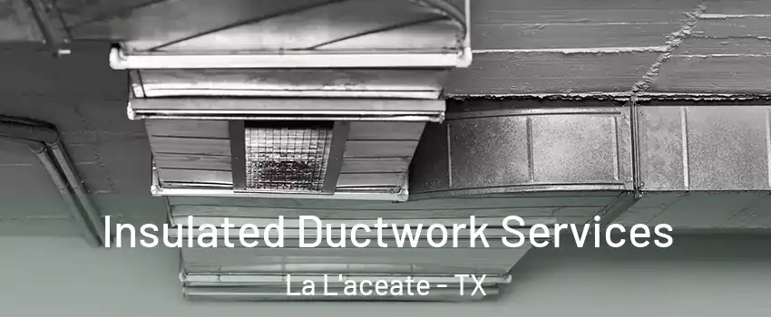 Insulated Ductwork Services La L'aceate - TX