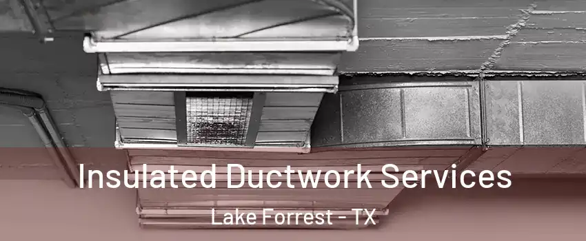 Insulated Ductwork Services Lake Forrest - TX