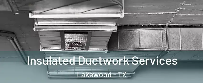Insulated Ductwork Services Lakewood - TX