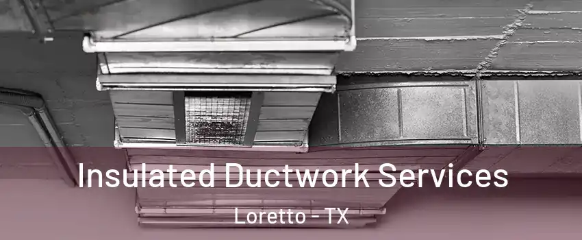 Insulated Ductwork Services Loretto - TX