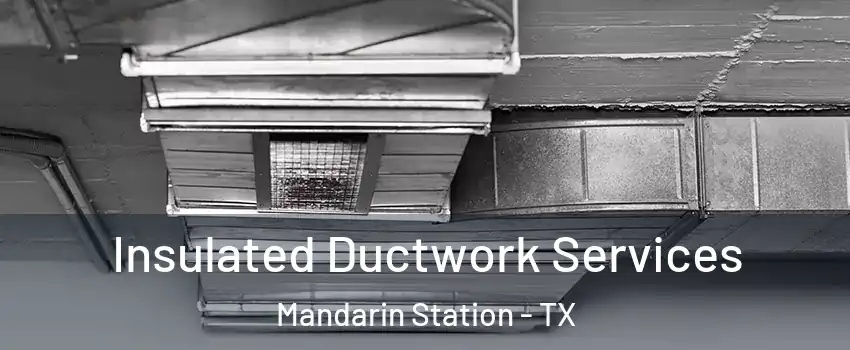 Insulated Ductwork Services Mandarin Station - TX