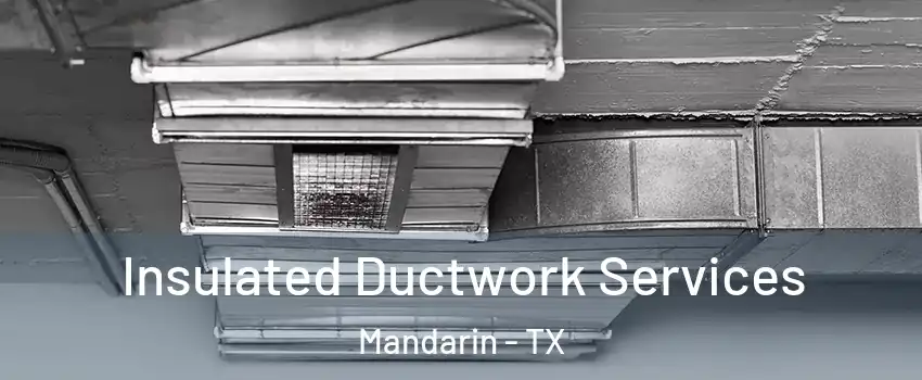 Insulated Ductwork Services Mandarin - TX